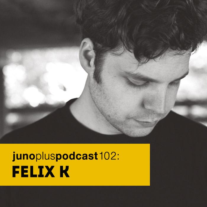 Juno Plus Podcast 102: Felix K (@flxk1) bit.ly/1Gs9l84