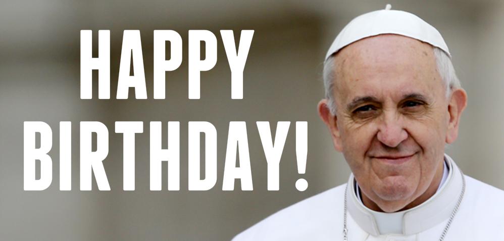Happy Birthday to Pope Francis! Hes 78 today! 