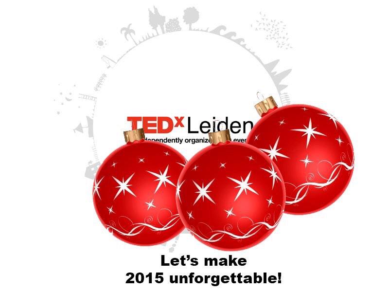 TEDxLeiden wishes you a very beautiful Xmas and let's make 2015 unforgettable! #MakeItHappenTogether