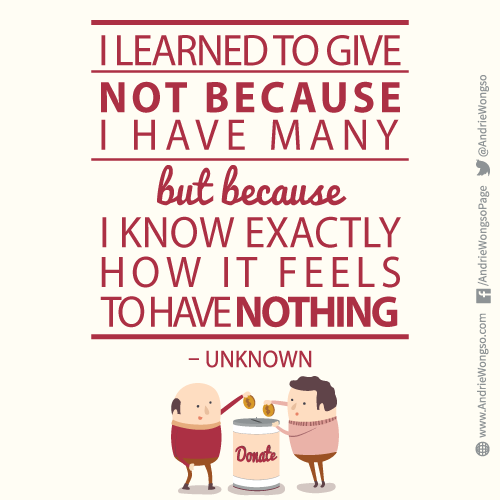AndrieWongso's tweet photo. I learned to give not because I have many, but because I know exactly how it feels to have nothing.. #Quote http://t.co/sPyLriL95Q
