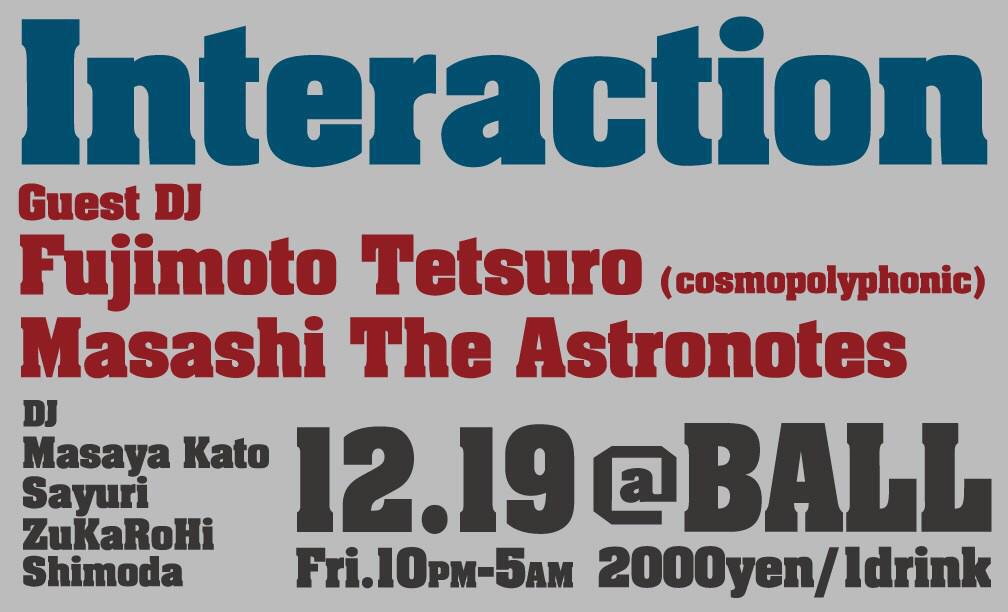 今夜です！よろしくお願いします〜
“Interaction” <a href="/Shibuya_BALL/">Shibuya_BALL</a> 

Guest DJ：
Fujimoto Tetsuro (cosmopolyphonic) 
Masashi The Astronotes