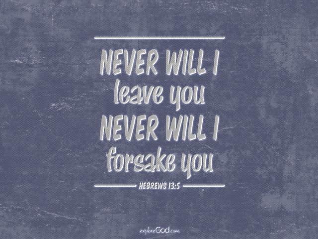 Never will I leave you; never will I forsake you. -Hebrews 13:5 #Godisfaithful #ExploreGod