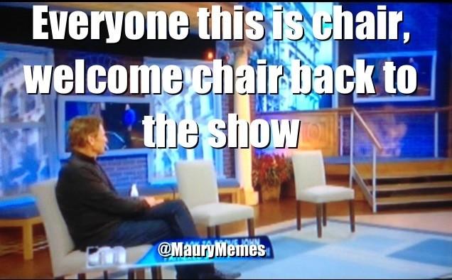MauryMemes's tweet photo. Today on #Maury... @TheMAURYShow #MauryMemes #Memes #Guest #MauryShow #MauryPovich http://t.co/fLYY9hO3IH