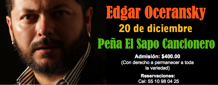 ¡EDGAR OCERANSKY en CONCIERTO en EL SAPO CANCIONERO!
Este sábado 20 de diciembre, hagan sus reservaciones.