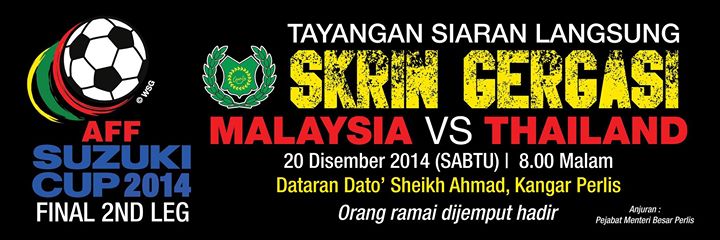 Tayangan Skrin Besar Pertandingan Akhir Kejohanan Bola Sepak Piala AFF Suzuki 2014 (Malaysia vs Thailand) Jemput mai