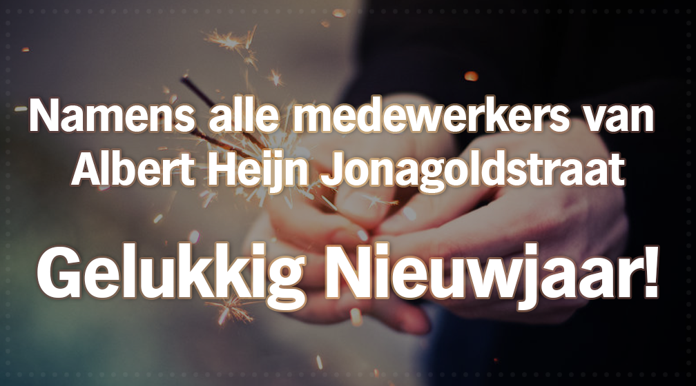 Gelukkig Nieuwjaar namens Albert Heijn Jonagoldstraat!
