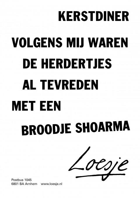 **Kerstdiner 
volgens mij waren de herdertjes al tevreden
 met een broodje shoarma** #Loesje #kerst