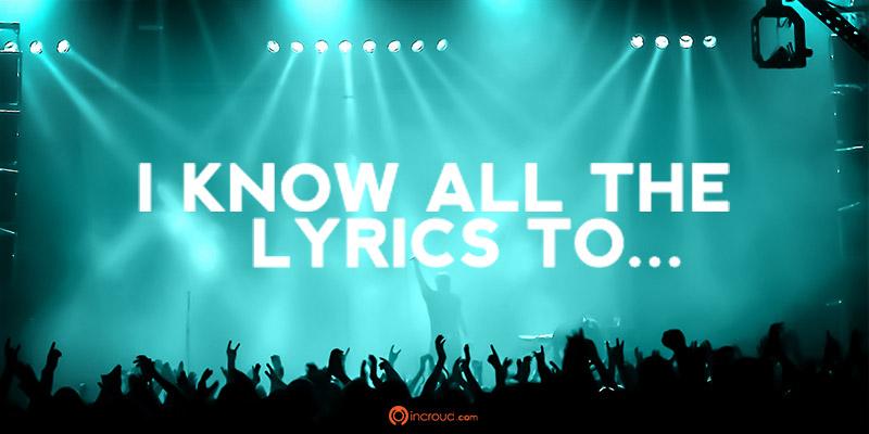 theincroud's tweet photo. Name one song that you know all of the #lyrics to! 

#LyricsThatNeedToBeShouted #LyricsThatMustBeScreamed http://t.co/rnHNILoh0G