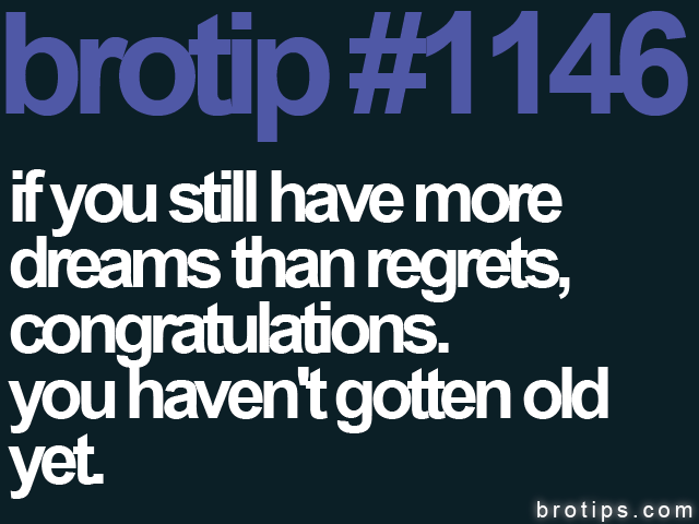 brotips's tweet photo. Dreams > regrets. http://t.co/QnKiQQjAo0