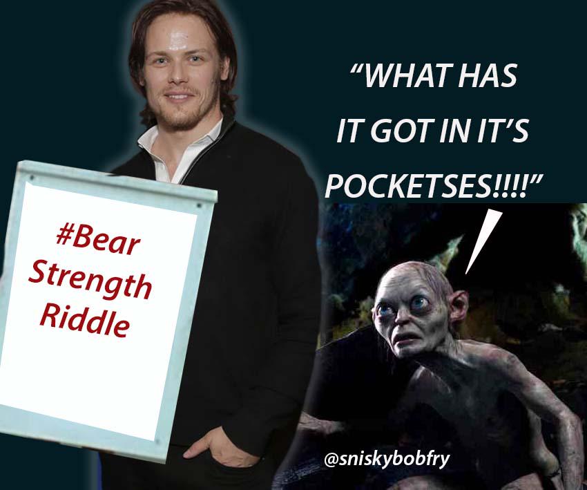 sniskybobfry's tweet image. @SamHeughan #BearStrengthRiddle Thanks - I've put the grimy guy on to it now. #BetterAnswer