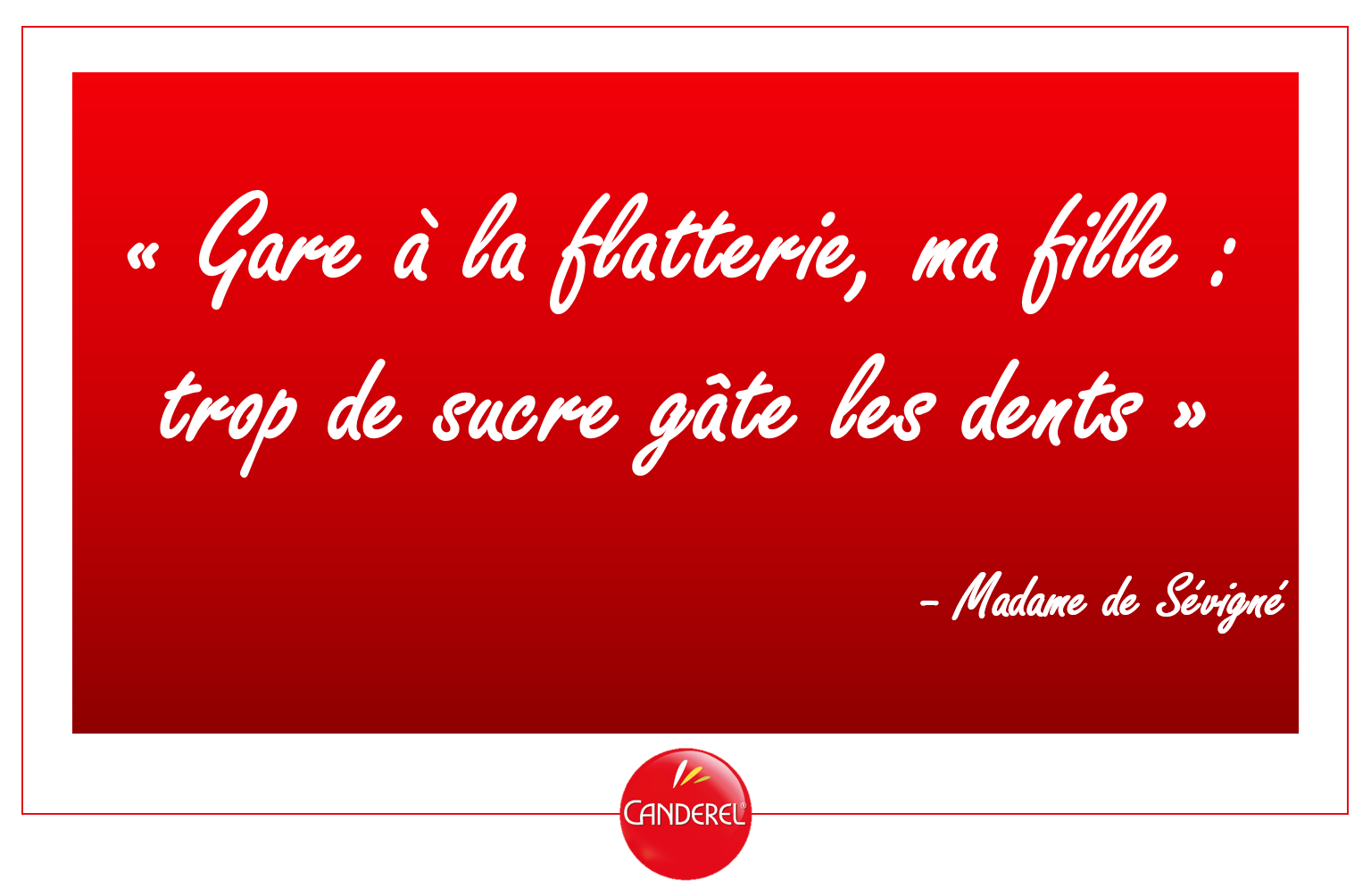 Canderel France Citation Gare A La Flatterie Ma Fille Trop De Sucre Gate Les Dents Madame De Sevigne Http T Co Nzdolwjqeo Twitter