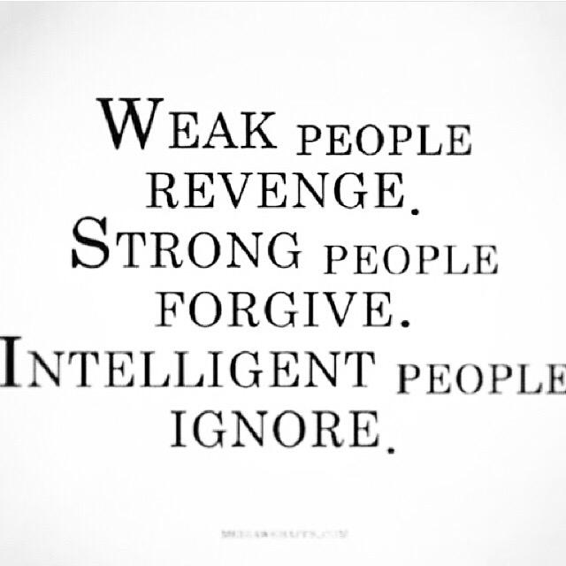 Weak People Revenge Strong People Forgive Ezel Agaoglu® On Twitter: "#Weak People #Revenge #Strong People #Forgive  #Intelligent People #Ignore Http://T.co/Qg3Jxr7Ilg" / Twitter