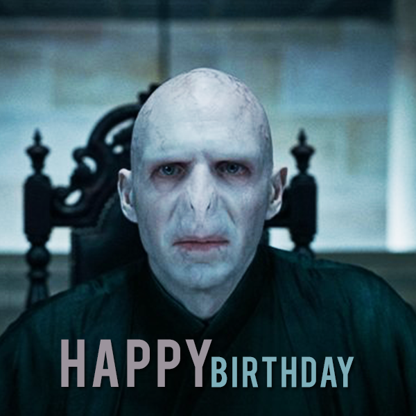 Wishing a very happy birthday to the one who must not be named, Lord Voldemort!Wish the very talented Ralph Fiennes. 