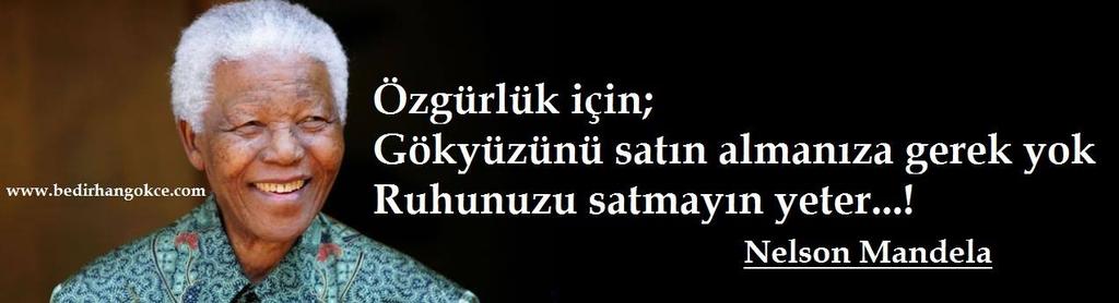 Özgürlük için; 
Gökyüzünü satın almanıza gerek yok. 
Ruhunuzu satmayın yeter. ..

(Mandela)

.