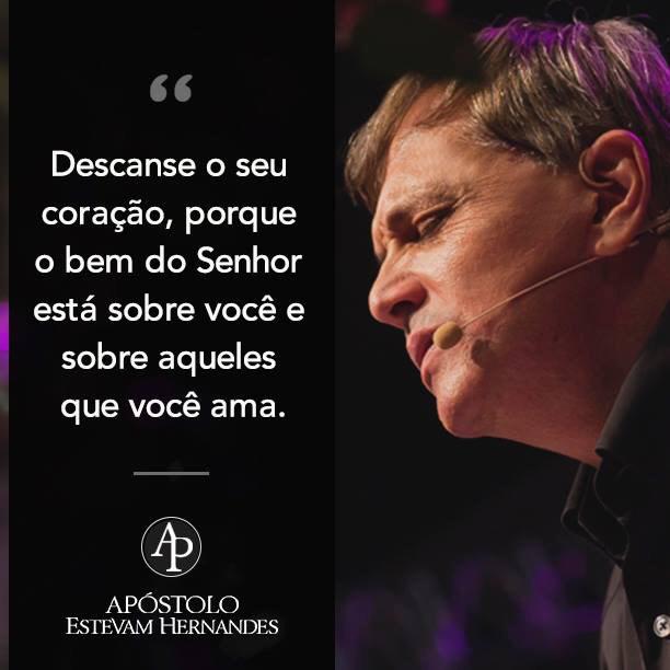 "Descanse o seu coração, porque o bem do Senhor está sobre você e sobre aqueles que você ama." By <a href="/apostoloestevam/">Apóstolo Estevam Hernandes</a>