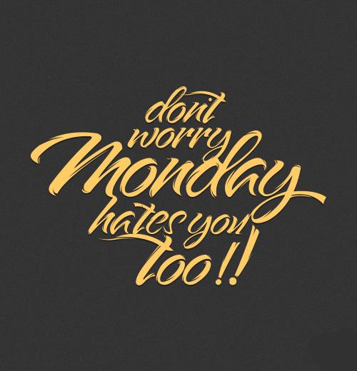 Don’t Worry Monday Hates you Too!!
goo.gl/Uq5UQo
#typographydesign #calligraphy #typographyquotes