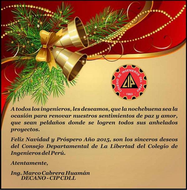 FELICES FIESTAS Y PROSPERO AÑO NUEVO 2015
Atte. Ing. Marco Cabrera Huamán - Decano del CIP-CDLL