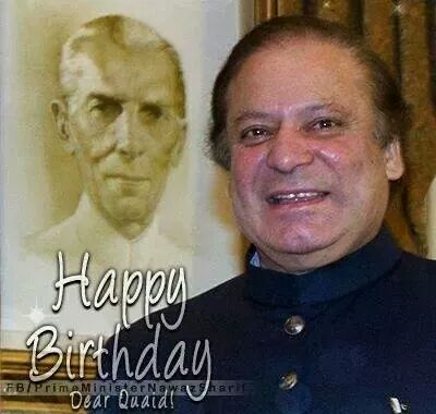 Happy Birthday Father of the Nation Muhammad Ali Jinnah and Quaid e Muhtram Muhammad Nawaz Sharif . 