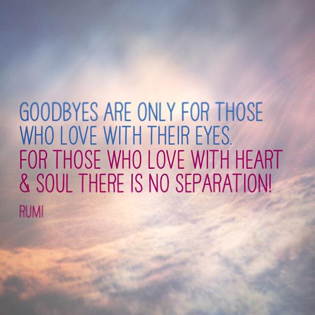 Rumi Goodbyes Are Only For Those Uživatel Retreat Guru Na Twitteru: „Goodbyes Are Only For Those Who Love  With Their Eyes. For Those Who Love With Heart And Soul, There Is No  Separation! Http://T.co/Aicmduaheu“ / Twitter