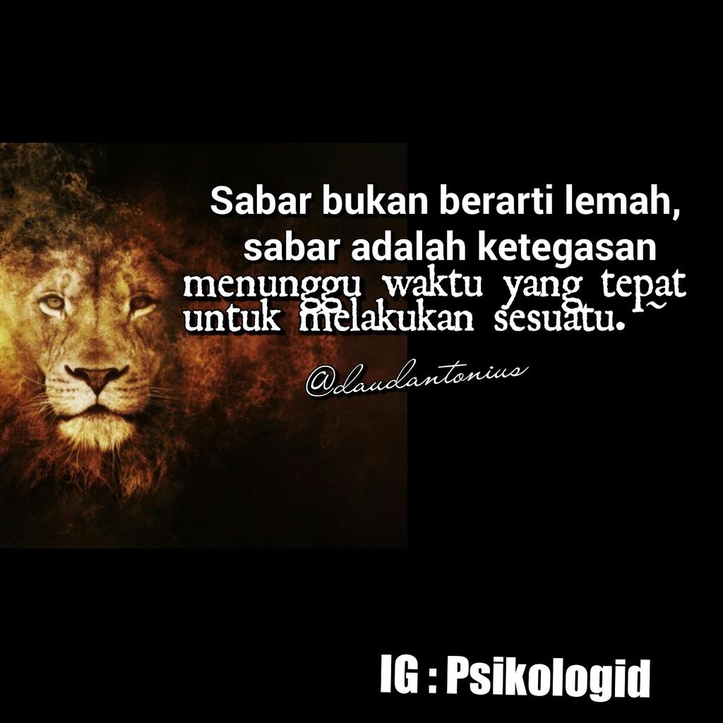 Sabar bukan berarti lemah, sabar adalah ketegasan menunggu waktu yang tepat untuk melakukan sesuatu. ~ <a href="/daudantonius/">Daud Antonius</a>