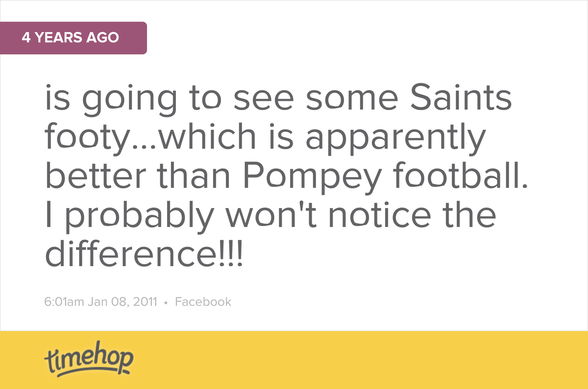 Still true...play up Pompey... timehop.com/c/fs:183442861…