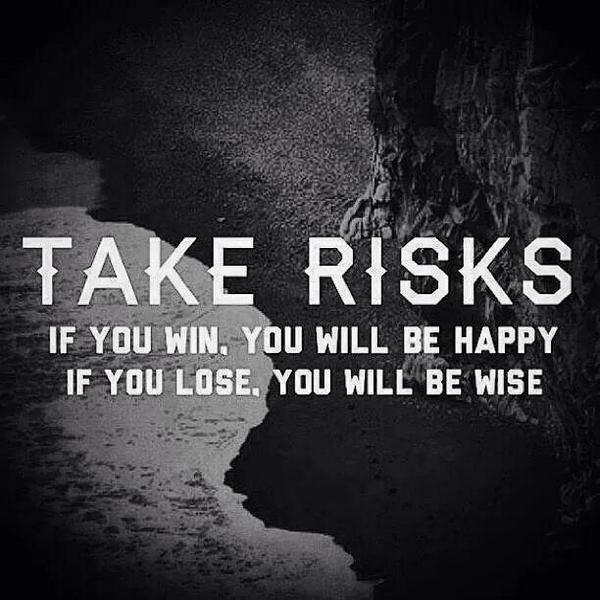 ShaunFrankson's tweet photo. Take (smart) risks. If you win, you will be happy. If you loose you will be wiser and better prepared next time. http://t.co/IADzHJ1ufb