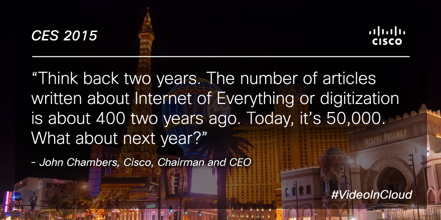 CiscoSP360's tweet photo. Overheard at #CES2015 from John Chambers- what are your #InternetOfEverything predictions? #VideoInCloud http://t.co/LtVshh4Mjv