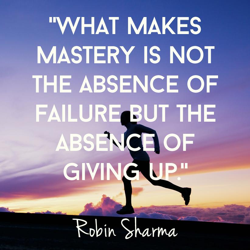 RobinSharma's tweet photo. What makes mastery is not the absence of failure but the absence of giving up. http://t.co/Kn2aUzA2cv