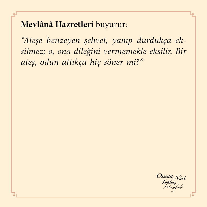 Mevlânâ Hazretleri buyurur: