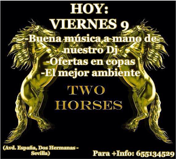 Hoy viernes 9: Ven a disfrutar del mejor ambiente y las mejores ofertas en TWO HORSES.