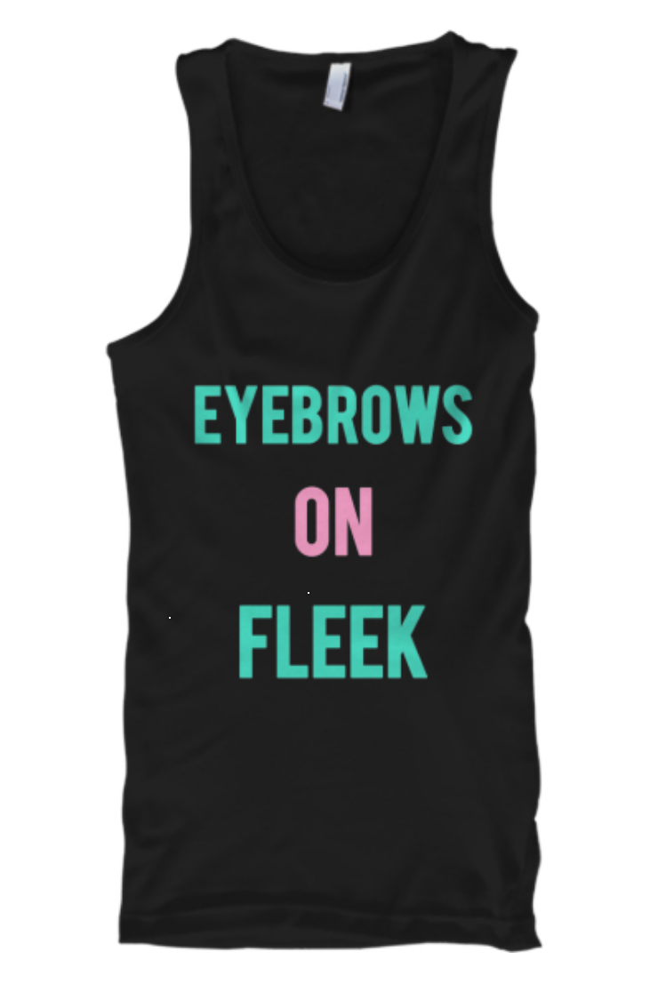 curvvd's tweet photo. THIS! Eyebrows on Fleek Tank Top http://t.co/Wfipq7QVix http://t.co/6YJVYQhBde