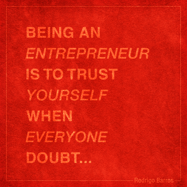 rodrigobarrosrb's tweet image. Being an entrepreuner is to trust yourself when everyone doubt... #startup #entrepreneur