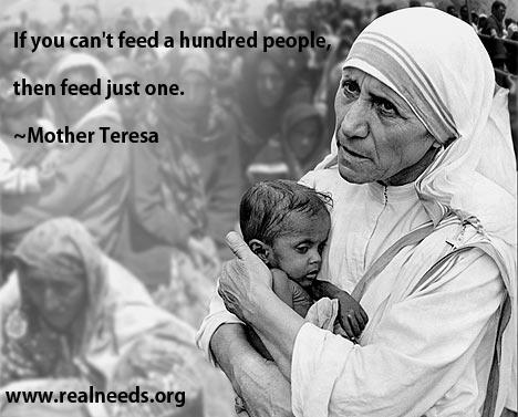 RealNeedsComm's tweet photo. If you can't feed a hundred people, then feed just one. 
~Mother Teresa
Visit here to help: http://t.co/ymIsstiEoj http://t.co/KNRKV0Bv9S
