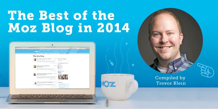 The Best of 2014: Top People and Posts from the <a href="/Moz/">Moz</a> Blog mz.cm/1zsrnS3 curated by @trevoratmoz