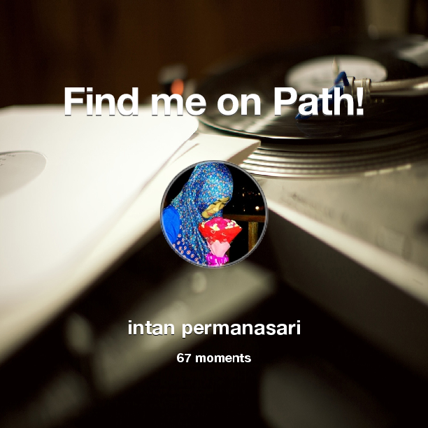 intan_rcvice's tweet photo. I've shared 67 memories with my friends on #Path - see them now at http://t.co/GakbcDZgss! #thepersonalnetwork http://t.co/JQqwngc14Z