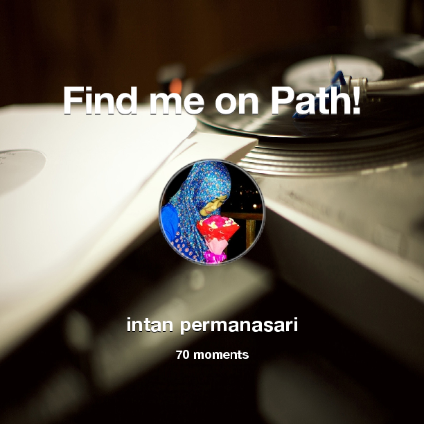 intan_rcvice's tweet photo. I've shared 70 memories with my friends on #Path - see them now at http://t.co/GakbcDZgss! #thepersonalnetwork http://t.co/MzuIfRskwe
