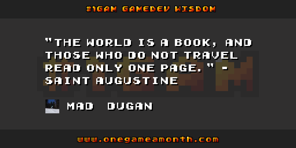 OneGameAMonth's tweet photo. #gamedev wisdom by @Mad_Dugan via #1GAM http://t.co/t5ejVR4c9R http://t.co/w0fnWVDVTi