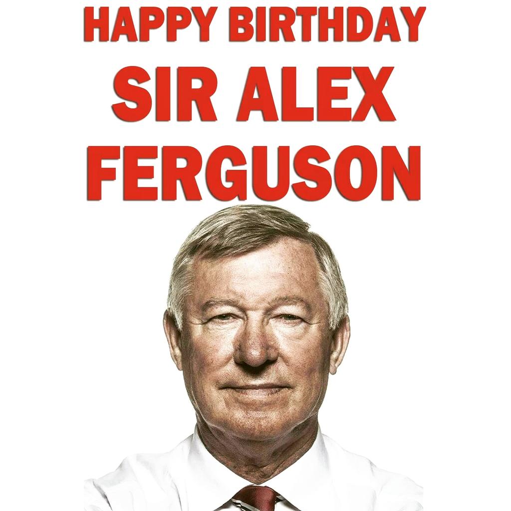 Happy Birthday Sir Alex Ferguson 