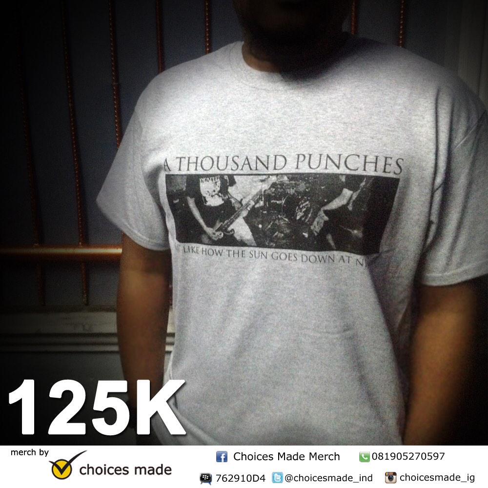 Hey kawan, kami punya 2 design kaos <a href="/a1000punches/">A THOUSAND PUNCHES</a> dengan harga 125rb per kaosnya. Ayo dipesan!