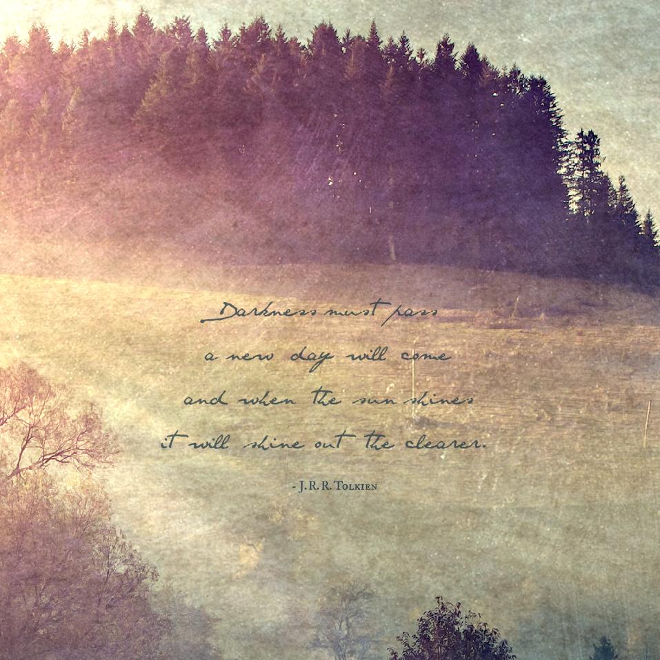TolkienQuote's tweet photo. Darkness must pass. A new day will come &amp; when the sun shines it will shine out the clearer. #Tolkien #HappyNewYear http://t.co/IullKAbNSd
