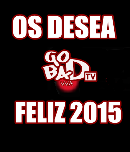 GoBadTv's tweet photo. 'GO BAD OS DESEA UN BUEN AÑO. 2015 SE QUEDA PEQUEÑO' http://t.co/L79a9eClmU