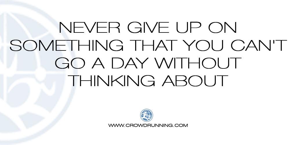crowdrunning's tweet photo. "Never give up on something that you can`t go a day without thinking about" #run #crowdrunning http://t.co/Gq76MCg5IR http://t.co/HiKh1RoA5V
