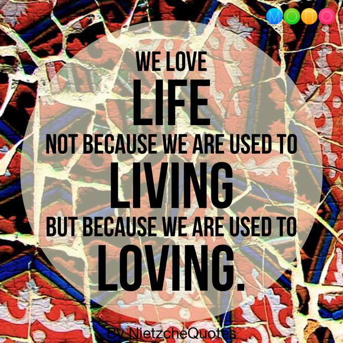 benchtested's tweet image. we love life not because we are used to living but because we are used to loving..@MottoDots  mot.ms/1xCPFgZ