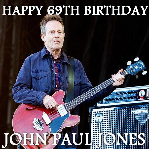 Happy 69th Birthday John Paul Jones!Thanks For The Great Music And Memories !   