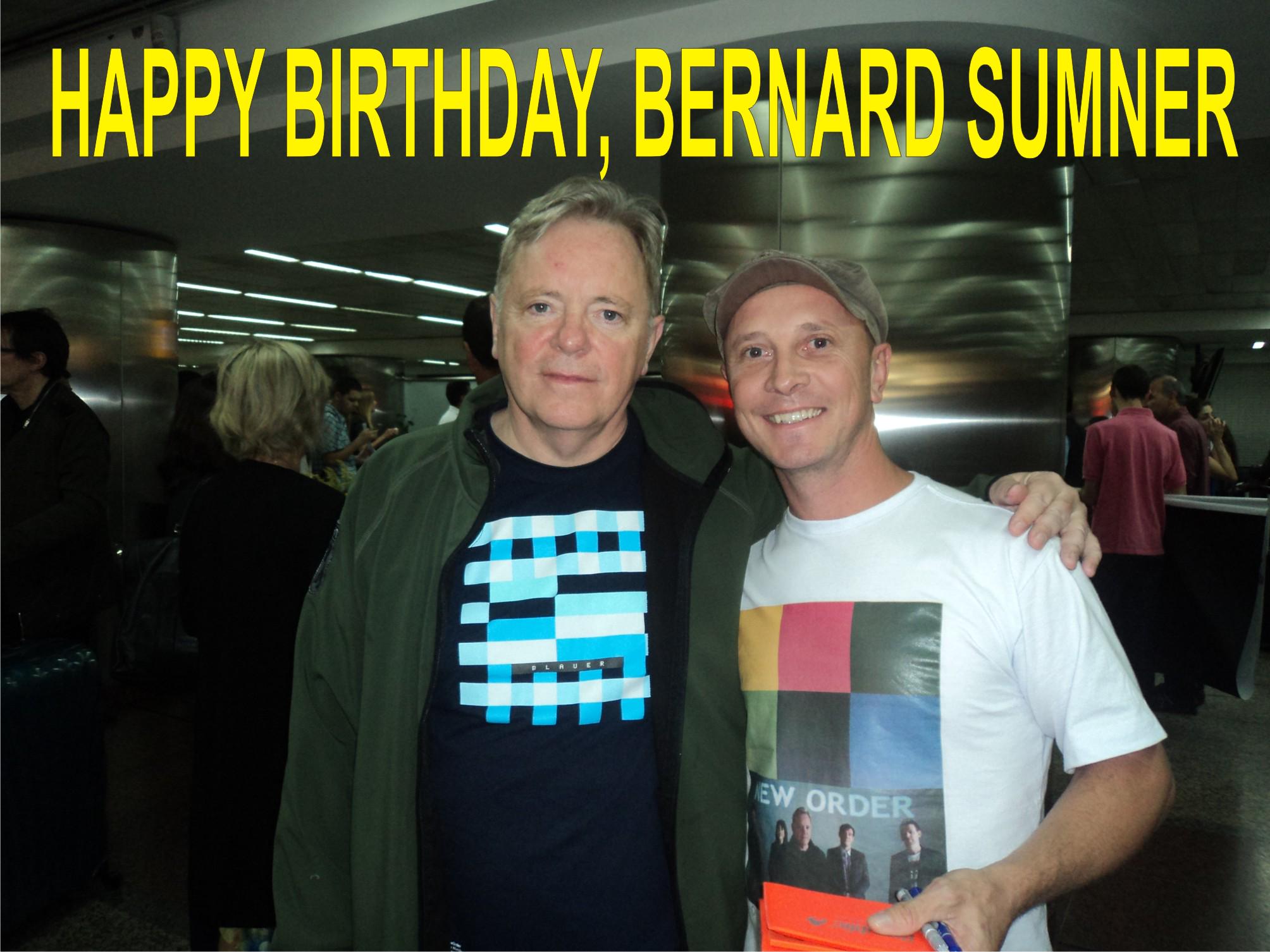  HAPPY BIRTHDAY, BERNARD SUMNER 