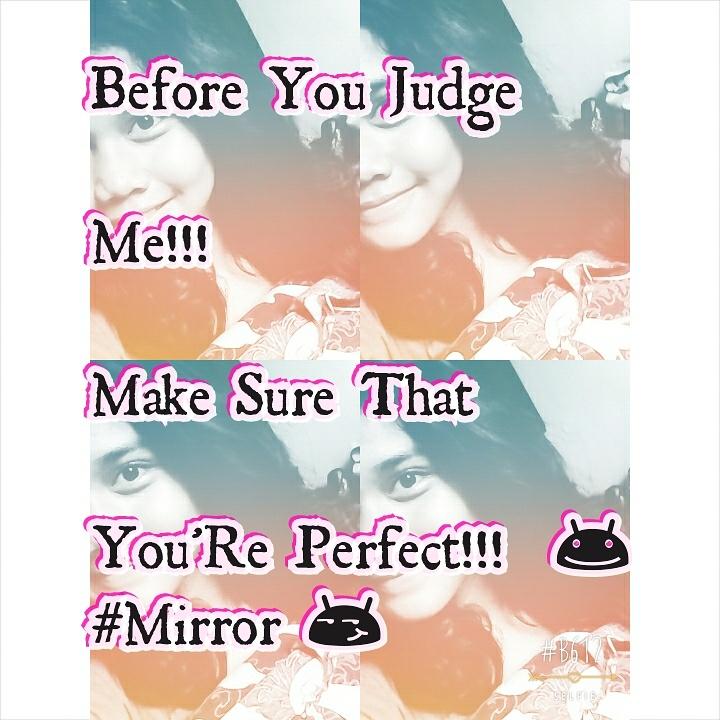 AnesBlast's tweet photo. Before You Judge Me!!! Make Sure That You'Re Perfect!!!  😊
#Mirror 😏 http://t.co/cQO2EpPgaX
