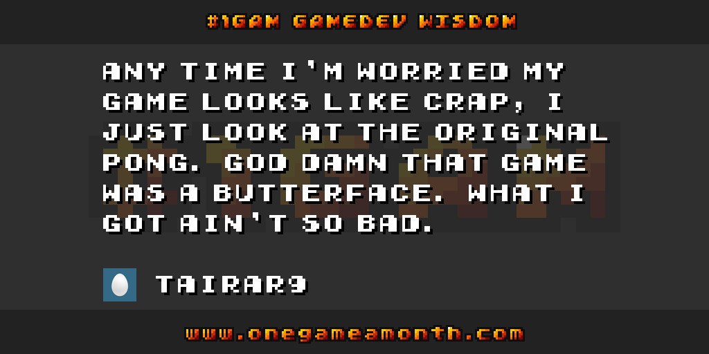 OneGameAMonth's tweet image. #gamedev wisdom by @tairar9 via #1GAM onegameamonth.com/tairar9