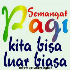 semangat pagi,,kita bisa luar biasa