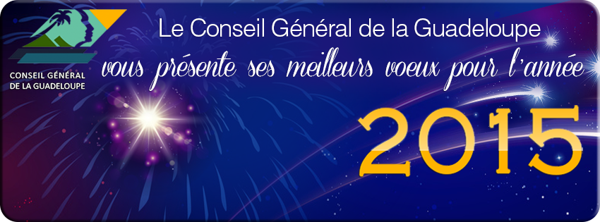 Le Conseil Général de la Guadeloupe vous présente ses meilleurs vœux pour l'année 2015