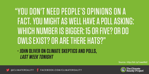 ClimateReality's tweet photo. "You don't need people's opinions on a fact." - @iamjohnoliver. Amen! http://t.co/74iG5fNXEU http://t.co/veUntp5Syd